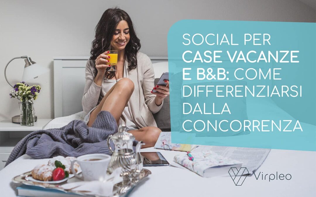 Social per Case Vacanze e B&B: come differenziarsi dalla concorrenza